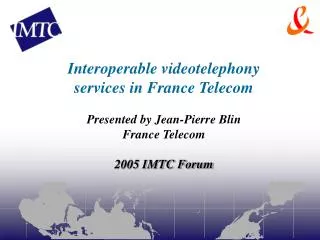 Interoperable videotelephony services in France Telecom Presented by Jean-Pierre Blin
