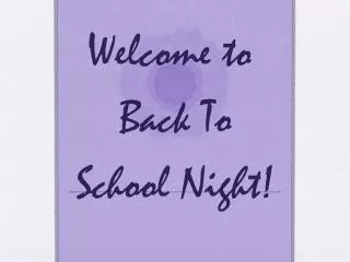 Welcome to Back T o School N ight !