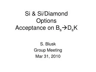 Si &amp; Si/Diamond Options Acceptance on B s ?D s K