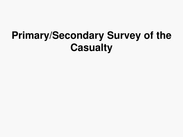primary secondary survey of the casualty