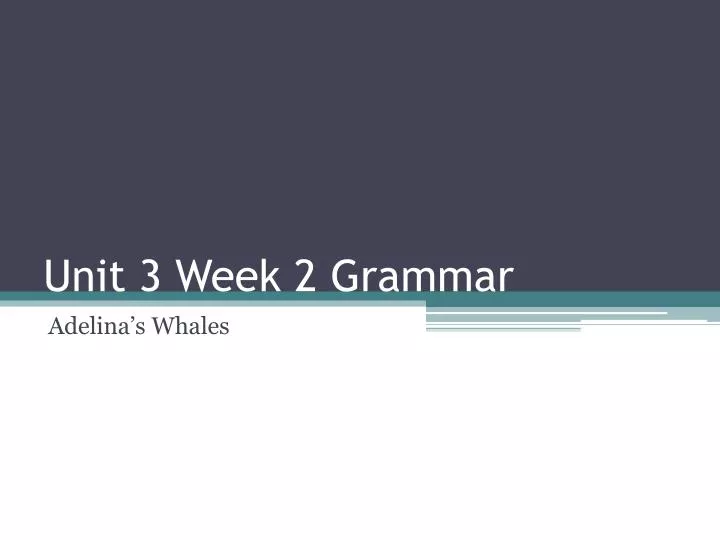 unit 3 week 2 grammar