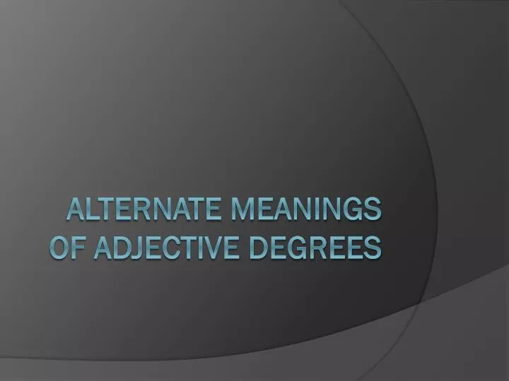 alternate meanings of adjective degrees