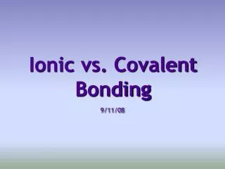 Ionic vs. Covalent Bonding