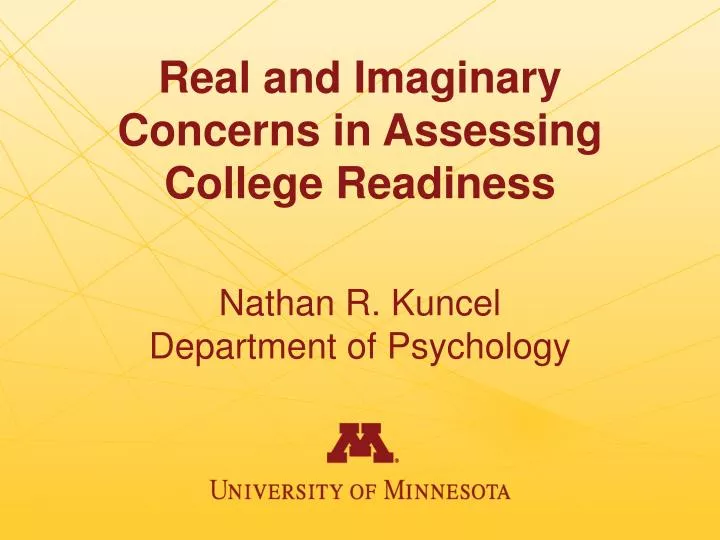 real and imaginary concerns in assessing college readiness nathan r kuncel department of psychology