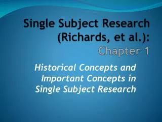 Single Subject Research (Richards, et al.): Chapter 1