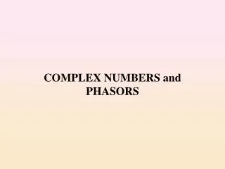 COMPLEX NUMBERS and PHASORS