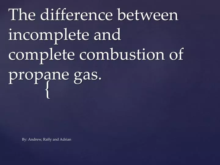 the difference between incomplete and complete combustion of propane gas