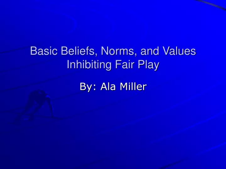 basic beliefs norms and values inhibiting fair play