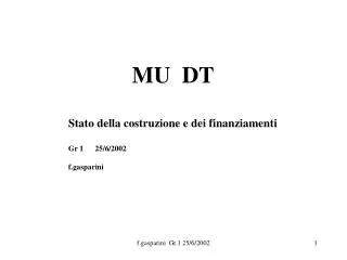 MU DT Stato della costruzione e dei finanziamenti Gr 1 25/6/2002 f.gasparini