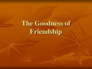 The Goodness of Friendship
