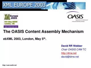 The OASIS Content Assembly Mechanism ebXML 2003, London, May 5 th .