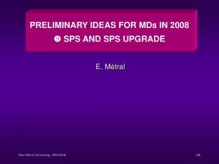 PRELIMINARY IDEAS FOR MDs IN 2008 ? SPS AND SPS UPGRADE