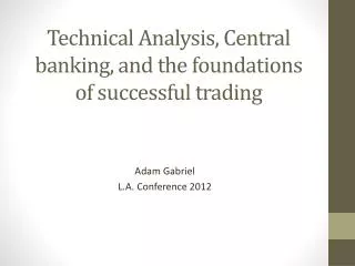 Technical Analysis , Central banking, and the foundations of successful trading