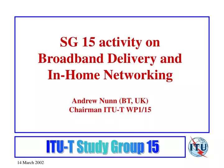 sg 15 activity on broadband delivery and in home networking andrew nunn bt uk chairman itu t wp1 15