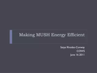 Making MUSH Energy Efficient