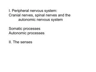 I. Peripheral nervous system: Cranial nerves, spinal nerves and the 	autonomic nervous system