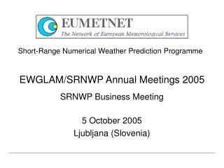 EWGLAM/SRNWP Annual Meetings 2005 SRNWP Business Meeting