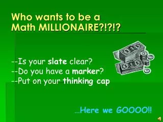 Who wants to be a Math MILLIONAIRE?!?!?