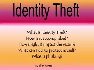 What is Identity Theft? How is it accomplished? How might it impact the victim?