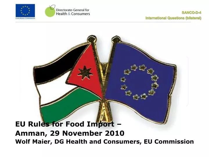 eu rules for food import amman 29 november 2010 wolf maier dg health and consumers eu commission