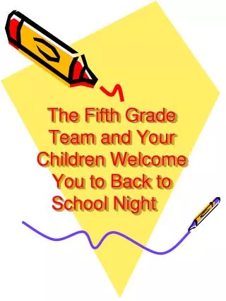 The Fifth Grade Team and Your Children Welcome You to Back to School Night