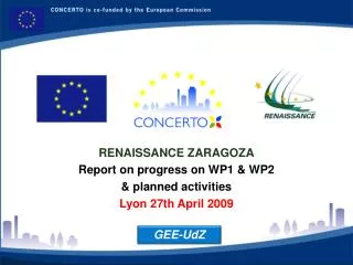 RENAISSANCE ZARAGOZA Report on progress on WP1 &amp; WP2 &amp; planned activities Lyon 27th April 2009