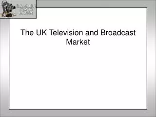 The UK Television and Broadcast Market
