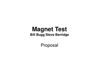 Magnet Test Bill Bugg Steve Berridge