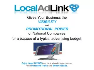 Gives Your Business the VISIBILITY and PROMOTIONAL POWER of National Companies