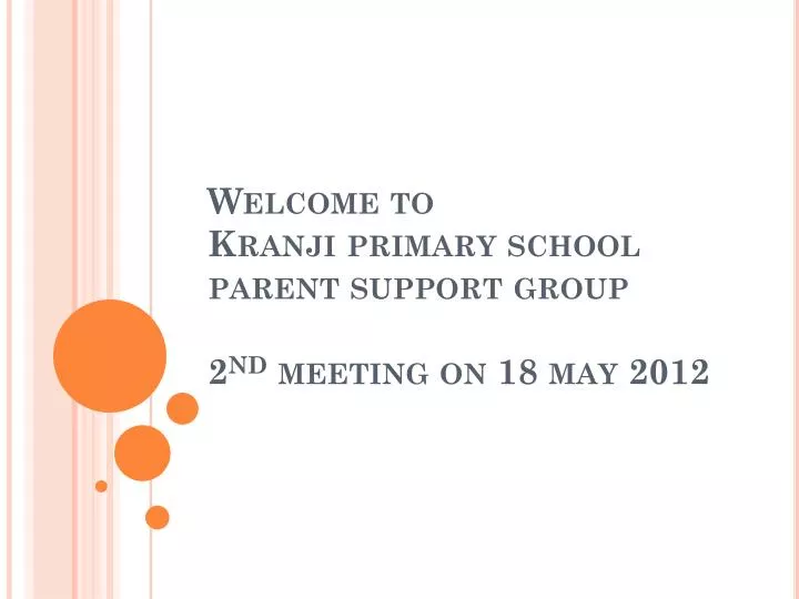 welcome to kranji primary school parent support group 2 nd meeting on 18 may 2012