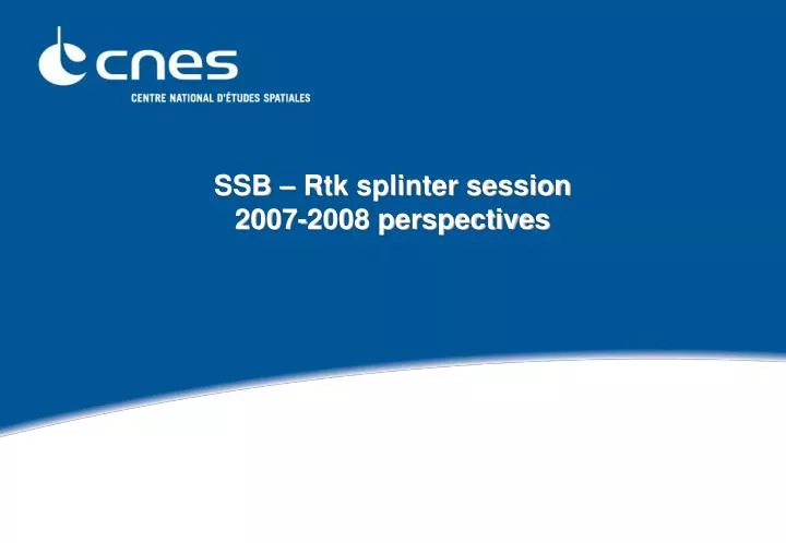ssb rtk splinter session 2007 2008 perspectives