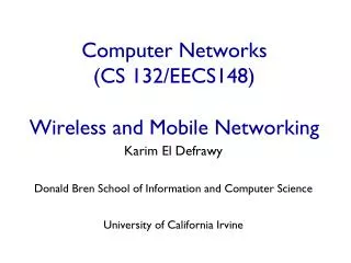 Computer Networks (CS 132/EECS148) Wireless and Mobile Networking