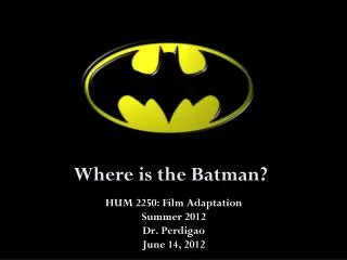Where is the Batman?