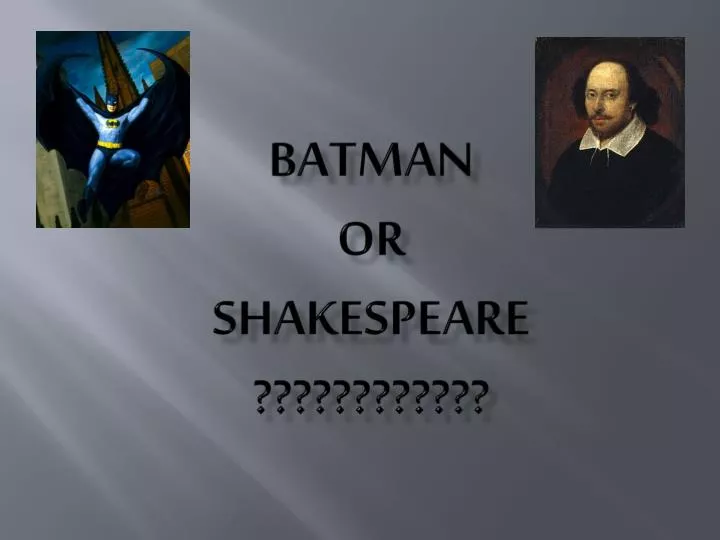 batman or shakespeare