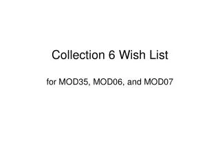 Collection 6 Wish List for MOD35, MOD06, and MOD07
