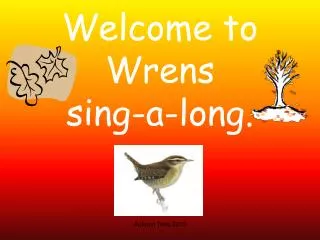 Welcome to Wrens sing-a-long.