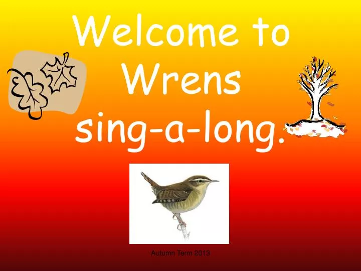 welcome to wrens sing a long