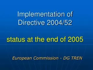 Implementation of Directive 2004/52 status at the end of 2005