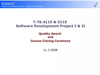 T-76.4115 &amp; 5115 Software Development Project I &amp; II Quality Award and Course Closing Ceremony