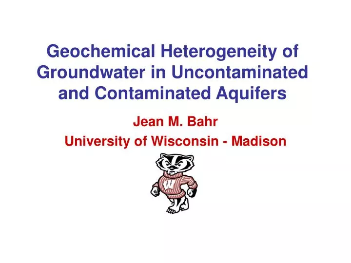 geochemical heterogeneity of groundwater in uncontaminated and contaminated aquifers