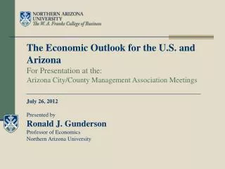The Economic Outlook for the U.S. and Arizona For Presentation at the: