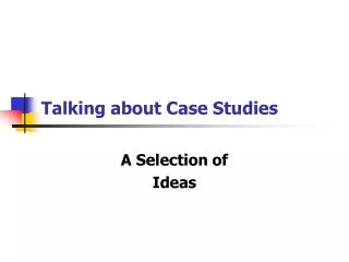 Talking about Case Studies