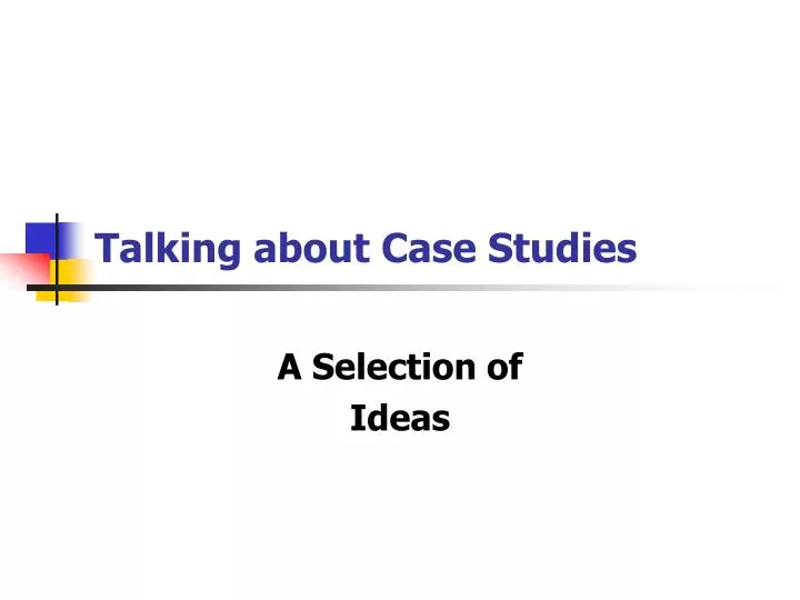 talking about case studies