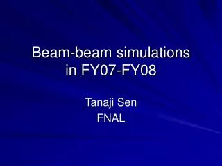 Beam-beam simulations in FY07-FY08