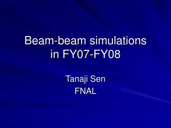 beam beam simulations in fy07 fy08