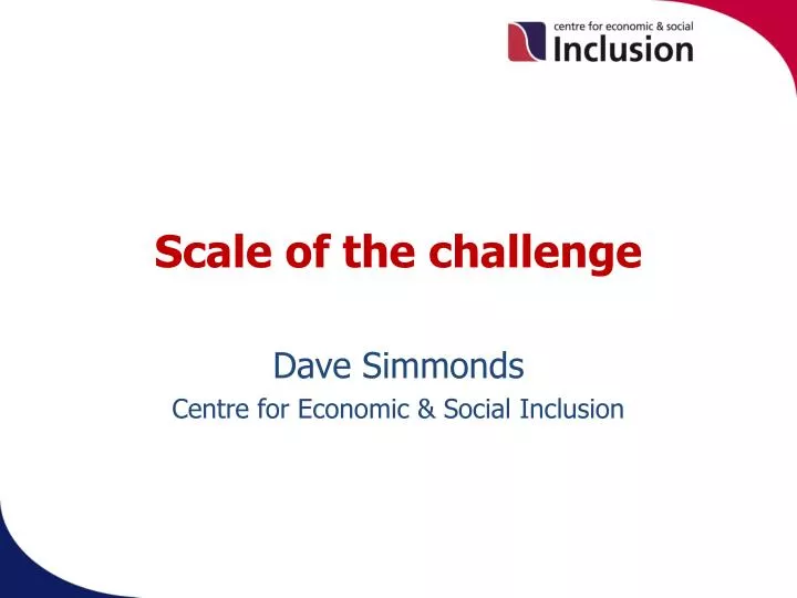 scale of the challenge