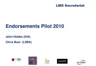 Endorsements Pilot 2010 John Hobbs (IUA) Chris Buer (LIIBA)