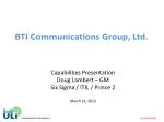 BTI Communications Group, Ltd. - slide 1