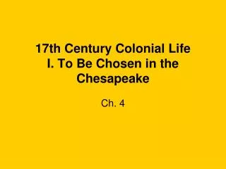 17th Century Colonial Life I. To Be Chosen in the Chesapeake