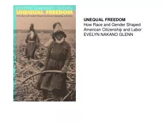 UNEQUAL FREEDOM How Race and Gender Shaped American Citizenship and Labor EVELYN NAKANO GLENN